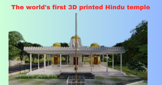  The 3D-printed Hindu temple: First and Best in the world