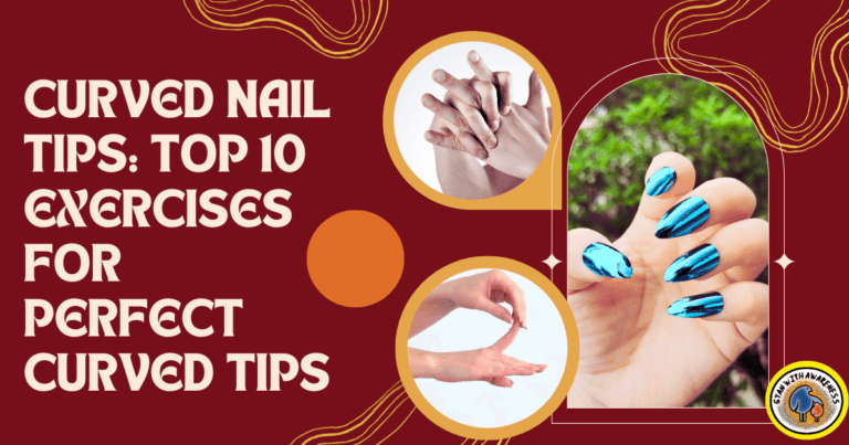 Curved Nail Tips Top 10 Exercises for Perfect Curved Tips