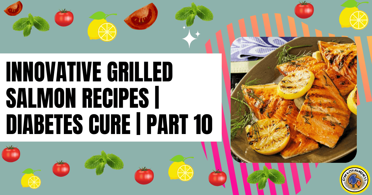 Innovative Grilled Salmon Recipes | Diabetes Cure | Part 10