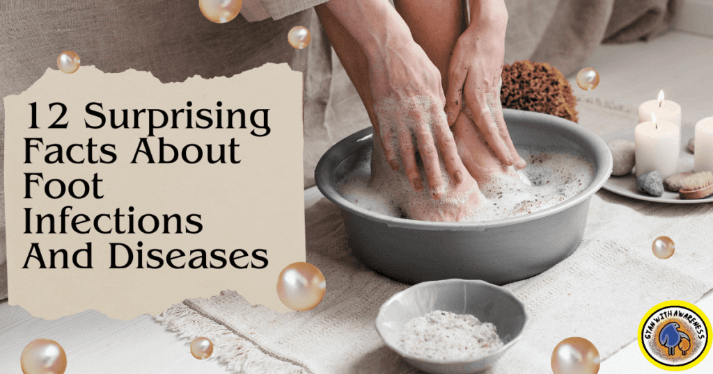 12 Surprising Facts About Foot Infections And Diseases