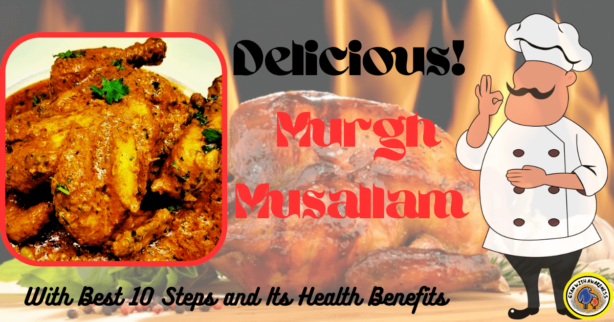 Delicious: Murgh Musallam with best 10 steps and Its Health Benefits