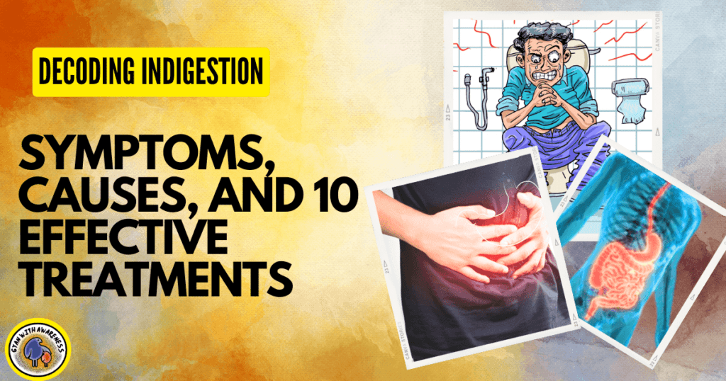 Decoding Indigestion: Symptoms, Causes, and 10 Effective Treatments