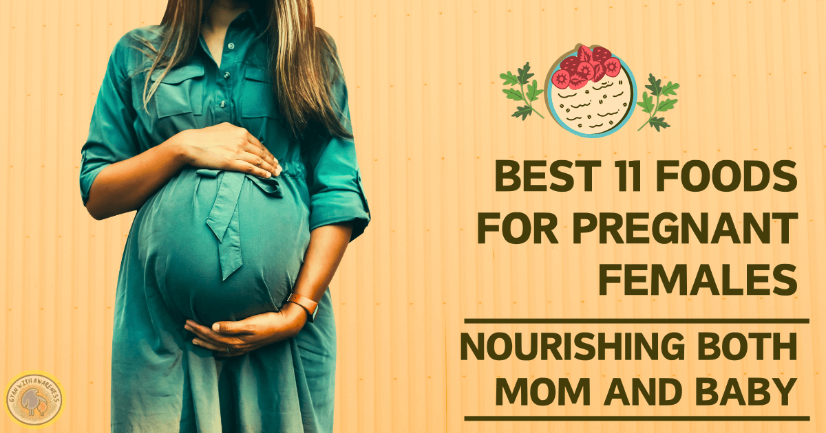 Best 11 Foods for Pregnant Females: Nourishing Both Mom and Baby