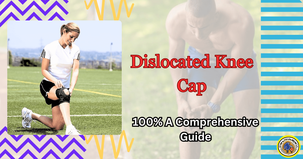 Dislocated Knee Cap: 100% A Comprehensive Guide