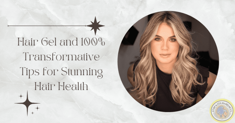 Hair Gel and 100% Transformative Tips for Stunning Hair Health