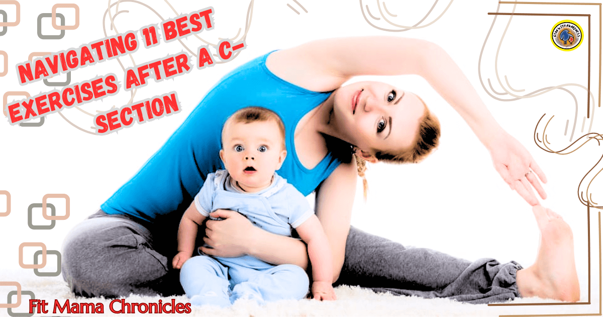 Navigating 11 Best Exercises After a C-Section: Fit Mama Chronicles