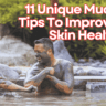 11 Unique Mud Bath Tips To Improve Your Skin Health